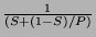 $\frac{1}{( S + (1-S)/P)}$