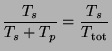 $\displaystyle \frac{T_s}{T_s + T_p} = \frac{T_s}{T_{\rm tot}}$