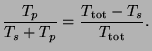 $\displaystyle \frac{T_p}{T_s + T_p}= \frac{T_{\rm tot} - T_s}{T_{\rm tot}} .$