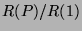 $\displaystyle R(P)/R(1)$