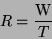 \begin{displaymath}
R = \frac{\rm W}{T}
\end{displaymath}