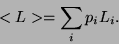 \begin{displaymath}
<L> = \sum_i p_i L_i.
\end{displaymath}