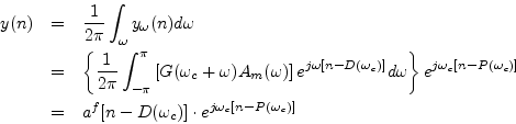 \begin{eqnarray*}
y(n) &=& \frac{1}{2\pi}\int_{\omega} y_\omega(n) d\omega \\
&...
...)]}\\
&=& a^f[n-D(\omega_c)] \cdot e^{j\omega_c[n-P(\omega_c)]}
\end{eqnarray*}