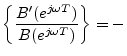 $\displaystyle \left\{\frac{B^\prime(e^{j\omega T})}{B(e^{j\omega T})}\right\}
= -$