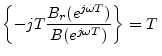 $\displaystyle \left\{-jT\frac{B_r(e^{j\omega T})}{B(e^{j\omega T})}\right\}
= T\,$