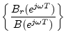 $\displaystyle \left\{\frac{B_r(e^{j\omega T})}{B(e^{j\omega T})}\right\}
$