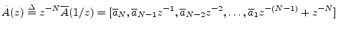 $\displaystyle \tilde{A}(z)\isdef z^{-N}\overline{A}(1/z) =
[\overline{a}_N ,\o...
..._{N-1}z^{-1},\overline{a}_{N-2}z^{-2},\ldots,\overline{a}_1 z^{-(N-1)}+z^{-N}]
$