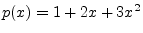 $ p(x)=1+2x+3x^2$