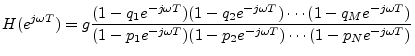 $\displaystyle H(e^{j\omega T}) = g\frac{(1-q_1e^{-j\omega T})(1-q_2e^{-j\omega ...
...ga T})}{(1-p_1e^{-j\omega T})(1-p_2e^{-j\omega T})\cdots(1-p_Ne^{-j\omega T})}
$