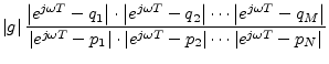 $\displaystyle \left\vert g\right\vert
\frac{\left\vert e^{j\omega T}-q_1\right\...
...\omega T}-p_2\right\vert\cdots\left\vert e^{j\omega T}-p_N\right\vert}
\protect$