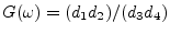 $ G(\omega)
= (d_1d_2)/(d_3d_4)$