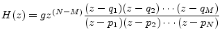 $\displaystyle H(z) = gz^{(N-M)}\frac{(z-q_1)(z-q_2)\cdots(z-q_M)}{(z-p_1)(z-p_2)\cdots(z-p_N)}
$