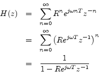 \begin{eqnarray*}
H(z) &=& \sum_{n=0}^\infty R^n e^{j\omega nT} z^{-n}\\
&=& \...
...ega T}z^{-1}\right)^{n}\\
&=& \frac{1}{1-Re^{j\omega T}z^{-1}}
\end{eqnarray*}