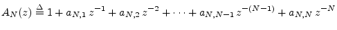 $\displaystyle A_N(z) \isdef 1 + a_{N,1}\,z^{-1}+ a_{N,2}\, z^{-2}+ \cdots + a_{N,N-1}\,z^{-(N-1)} + a_{N,N}\,z^{-N} \protect$