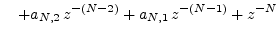 $\displaystyle \quad + a_{N,2}\,z^{-(N-2)} + a_{N,1}\,z^{-(N-1)} + z^{-N}
\protect$