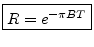 $\displaystyle \zbox {R = e^{- \pi B T}} \protect$