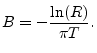 $\displaystyle B = - \frac{\ln(R)}{\pi T}.
$