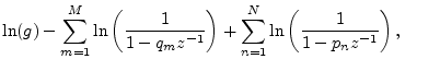 $\displaystyle \ln(g) - \sum_{m=1}^M\ln\left(\frac{1}{1-q_mz^{-1}}\right) + \sum...
...eft(\frac{1}{1-p_nz^{-1}}\right),\qquad{} % force eqn no. to next line
\protect$