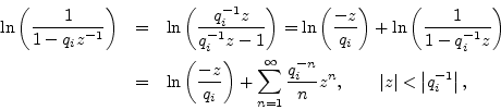 \begin{eqnarray*}
\ln\left(\frac{1}{1-q_iz^{-1}}\right) &=& \ln\left(\frac{q_i^{...
...n,\qquad
\left\vert z\right\vert<\left\vert q_i^{-1}\right\vert,
\end{eqnarray*}