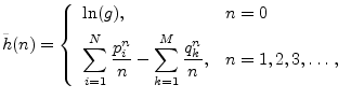 $\displaystyle {\tilde h}(n) = \left\{\begin{array}{ll}
\ln(g), & n=0 \\ [5pt]
\...
...ystyle\sum_{k=1}^M \frac{q_k^n}{n}, & n=1,2,3,\ldots\,, \\
\end{array}\right.
$