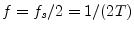 $ f=
f_s/2 = 1/(2T)$