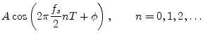 $\displaystyle A \cos\left(2\pi\frac{f_s}{2} n T + \phi\right),
\qquad n = 0, 1, 2,\ldots$