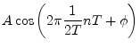 $\displaystyle A \cos\left(2\pi\frac{1}{2T} n T + \phi\right)$