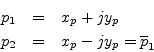 \begin{eqnarray*}
p_1 &=& x_p + j y_p\\
p_2 &=& x_p - j y_p = \overline{p}_1
\end{eqnarray*}