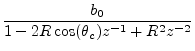 $\displaystyle \frac{b_0}{1 - 2 R \cos(\theta_c)z^{-1}+ R^2 z^{-2}}
\protect$