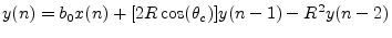 $\displaystyle y(n) = b_0 x(n) + [2 R \cos(\theta_c)] y(n - 1) - R^2 y(n - 2) \protect$