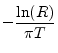 $\displaystyle - \frac{\ln(R)}{\pi T}$