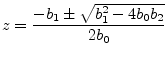 $\displaystyle z = \frac{-b_1 \pm \sqrt{b_1^2 - 4 b_0 b_2}}{2b_0}
$