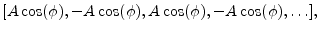 $\displaystyle [A\cos(\phi), -A\cos(\phi), A\cos(\phi), -A\cos(\phi), \ldots],$