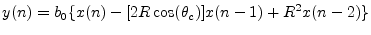 $\displaystyle y(n) = b_0\{ x(n) - [2R \cos(\theta_c)]x(n - 1) + R^2 x(n - 2)\}
$