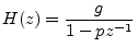 $\displaystyle H(z) = \frac{g}{1-pz^{-1}} \protect$