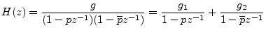 $\displaystyle H(z) = \frac{g}{(1 - p z^{-1}) (1 - \overline{p} z^{-1})} = \frac{g_1}{1-pz^{-1}} + \frac{g_2}{1-\overline{p}z^{-1}} \protect$