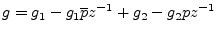 $\displaystyle g = g_1 - g_1 \overline{p}z^{-1}+ g_2 - g_2 pz^{-1}
$