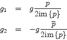 \begin{eqnarray*}
g_1 &=& g \frac{p}{2\mbox{im}\left\{p\right\}}\\
g_2 &=& -g \frac{\overline{p}}{2\mbox{im}\left\{p\right\}}
\end{eqnarray*}