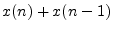 $\displaystyle x(n) + x(n - 1)$