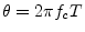 $ \theta=2\pi f_c T$