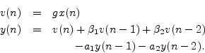 \begin{eqnarray*}
v(n) &=& g x(n) \\
y(n) &=& v(n) + \beta_1 v(n-1) + \beta_2 v(n-2) \\
& & \qquad - a_1 y(n-1) - a_2 y(n-2) .
\end{eqnarray*}