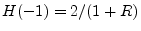 $ H(-1)=2/(1+R)$