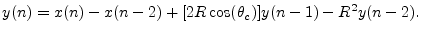 $\displaystyle y(n) = x(n) - x(n-2) + [2R\cos(\theta_c)] y(n-1) - R^2 y(n-2). \protect$