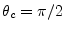 $ \theta_c=\pi/2$