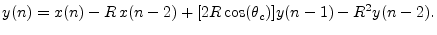 $\displaystyle y(n) = x(n) - R\, x(n-2) + [2R\cos(\theta_c)] y(n-1) - R^2 y(n-2).
$