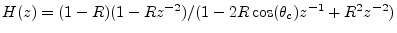 $ H(z)=(1-R)(1-Rz^{-2})/(1-2R\cos(\theta_c)z^{-1}+R^2z^{-2})$