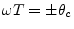 $ \omega
T=\pm\theta_c$