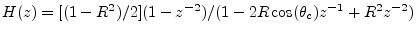 $ H(z)=[(1-R^2)/2](1-z^{-2})/(1-2R\cos(\theta_c)z^{-1}+R^2z^{-2})$