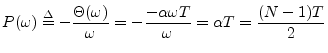 $\displaystyle P(\omega) \isdef - \frac{\Theta(\omega)}{\omega} = - \frac{-\alpha\omega T}{\omega} = \alpha T = \frac{(N-1)T}{2}
$