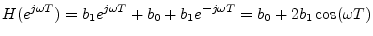 $\displaystyle H(e^{j\omega T}) = b_{1}e^{j\omega T}+ b_0 + b_1 e^{-j\omega T}= b_0 + 2 b_1 \cos(\omega T)
$